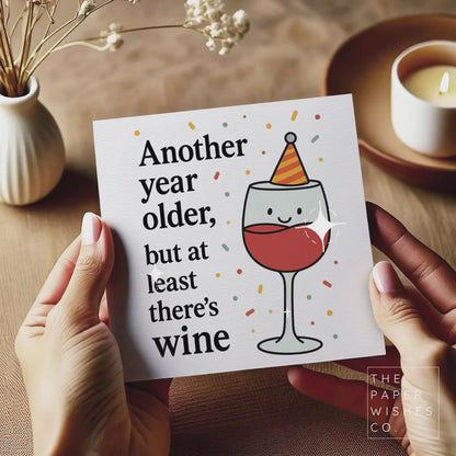 Funny Wine Birthday Card – Another Year Older But At Least There’s Wine – Humorous Greeting Card
